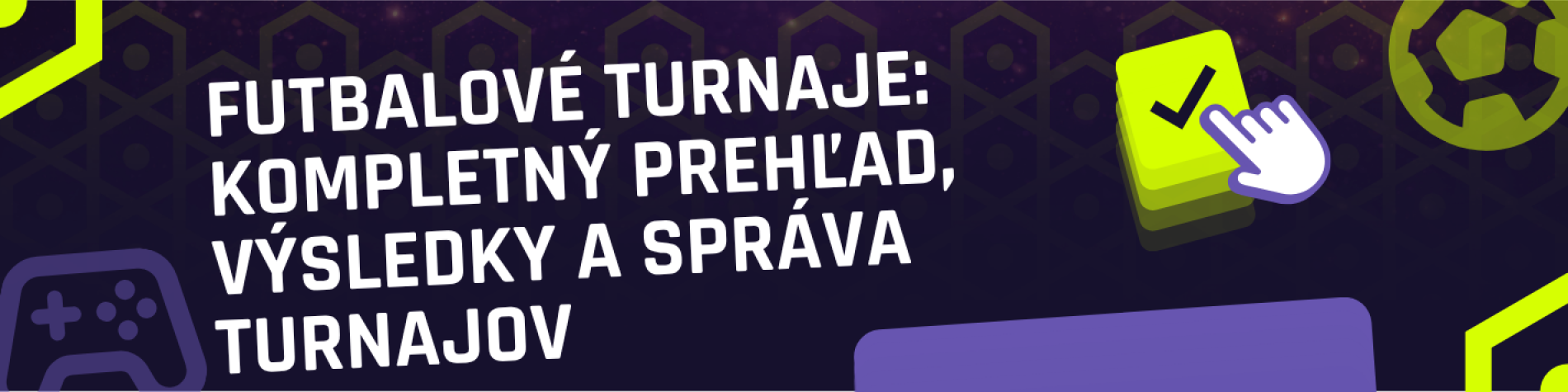 Futbalové turnaje: kompletný prehľad, výsledky a správa turnajov