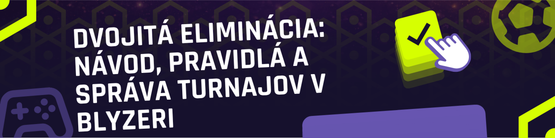 Dvojitá eliminácia: návod, pravidlá a správa turnajov v Blyzeri