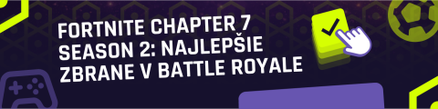FORTNITE CHAPTER 7 SEASON 2: NAJLEPŠIE ZBRANE V BATTLE ROYALE