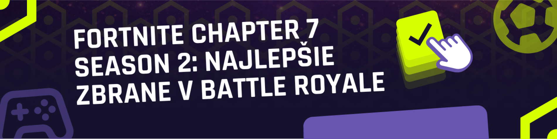 FORTNITE CHAPTER 7 SEASON 2: NAJLEPŠIE ZBRANE V BATTLE ROYALE